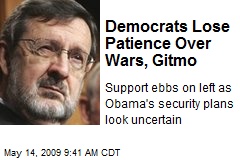 Democrats Lose Patience Over Wars, Gitmo