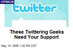 These Twittering Geeks Need Your Support