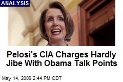 Pelosi's CIA Charges Hardly Jibe With Obama Talk Points