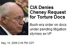 CIA Denies Cheney Request for Torture Docs
