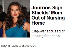 Journos Sign Shields' Mom Out of Nursing Home