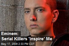 Eminem: Serial Killers 'Inspire' Me