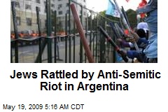 Jews Rattled by Anti-Semitic Riot in Argentina