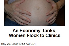 As Economy Tanks, Women Flock to Clinics
