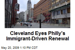 Cleveland Eyes Philly's Immigrant-Driven Renewal