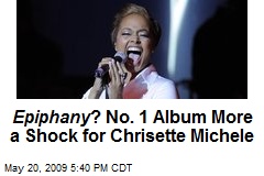 Epiphany ? No. 1 Album More a Shock for Chrisette Michele