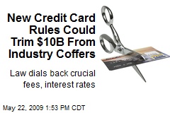 New Credit Card Rules Could Trim $10B From Industry Coffers
