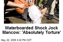 Waterboarded Shock Jock Mancow: 'Absolutely Torture'