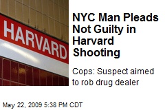 NYC Man Pleads Not Guilty in Harvard Shooting