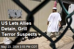US Lets Allies Detain, Grill Terror Suspects