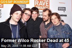 Former Wilco Rocker Dead at 45