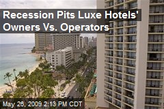 Recession Pits Luxe Hotels' Owners Vs. Operators