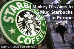 Mickey D's Aims to Mug Starbucks in Europe