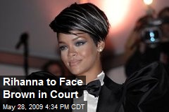 Rihanna to Face Brown in Court