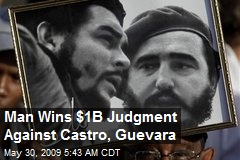 Man Wins $1B Judgment Against Castro, Guevara