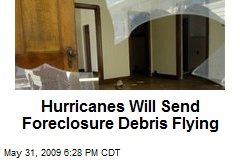 Hurricanes Will Send Foreclosure Debris Flying