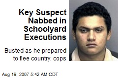 Key Suspect Nabbed in Schoolyard Executions