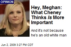 Hey, Meghan: What Cheney Thinks Is More Important