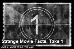 Strange Movie Facts, Take 1