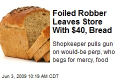 Foiled Robber Leaves Store With $40, Bread