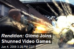 Rendition: Gitmo Joins Shunned Video Games