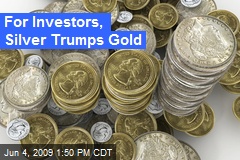 For Investors, Silver Trumps Gold
