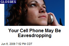 Your Cell Phone May Be Eavesdropping