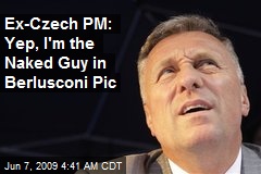 Ex-Czech PM: Yep, I'm the Naked Guy in Berlusconi Pic