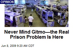Never Mind Gitmo&mdash;the Real Prison Problem Is Here