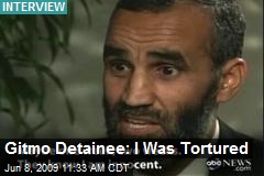 Gitmo Detainee: I Was Tortured