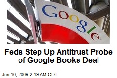 Feds Step Up Antitrust Probe of Google Books Deal