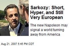 Sarkozy: Short, Hyper, and Still Very European