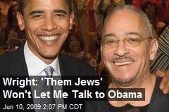 Wright: 'Them Jews' Won't Let Me Talk to Obama