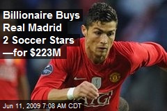 Billionaire Buys Real Madrid 2 Soccer Stars &mdash;for $223M