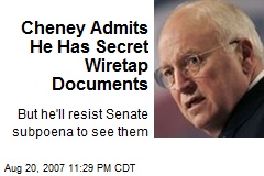 Cheney Admits He Has Secret Wiretap Documents