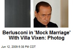 Berlusconi in 'Mock Marriage' With Villa Vixen: Photog