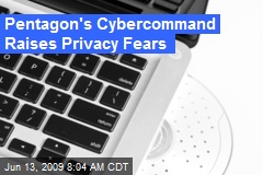 Pentagon's Cybercommand Raises Privacy Fears