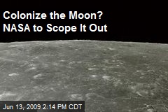 Colonize the Moon? NASA to Scope It Out