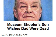 Museum Shooter's Son Wishes Dad Were Dead