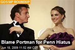 Blame Portman for Penn Hiatus