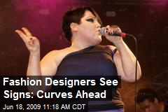 Fashion Designers See Signs: Curves Ahead