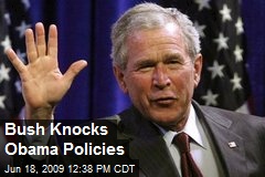 Bush Knocks Obama Policies