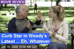 Curb Star in Woody's Latest ... Eh, Whatever