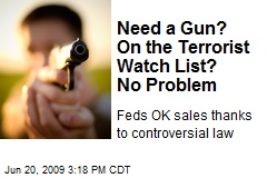 Need a Gun? On the Terrorist Watch List? No Problem