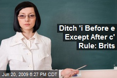 Ditch 'i Before e Except After c' Rule: Brits