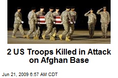 2 US Troops Killed in Attack on Afghan Base