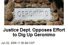 Justice Dept. Opposes Effort to Dig Up Geronimo