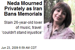 Neda Mourned Privately as Iran Bans Memorials
