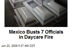 Mexico Busts 7 Officials in Daycare Fire