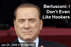 Berlusconi: I Don't Even Like Hookers